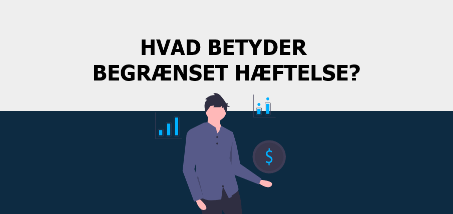 Begrænset Hæftelse Hvad Betyder Det Her Er Alt Du Skal Vide 